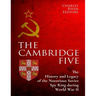 The Cambridge Five: The History and Legacy of the Notorious Soviet Spy Ring in Britain during World War II and the Cold War