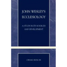 John Wesley's Ecclesiology: A Study in Its Sources and Development