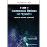 Guide to Mathematical Methods for Physicists, A: Advanced Topics and Applications