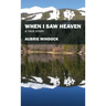 When I Saw Heaven: A True Story