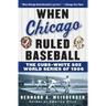 When Chicago Ruled Baseball: The Cubs-White Sox World Series of 1906