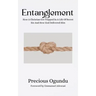 Entanglement: How A Christian Got Trapped In A Life Of Secret Sin And How God Delivered Him