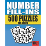 Number Fill-Ins: 500 Number Fill In Puzzles for Adults with Solutions (This is Volume 1 of Number Fill In Puzzle Books With 20+ Different Grid Layouts