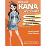 Japanese Kana From Zero!: Proven Methods to Learn Japanese Hiragana and Katakana with Integrated Workbook and Answer Key