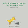 Have You Seen My Frog: ¿Haz Visto A Mi Rana?: A Bilingual Story