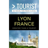 Greater Than a Tourist- Lyon France: 50 Travel Tips from a Local