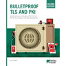 Bulletproof TLS and PKI, Second Edition: Understanding and Deploying SSL/TLS and PKI to Secure Servers and Web Applications