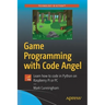 Game Programming with Code Angel: Learn How to Code in Python on Raspberry Pi or PC