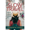 Slow Travel: Escape the Grind and Explore the World