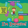 I'm Immune! How Your Immune System Keeps You Safe - Health Books for Kids - Children's Disease Books