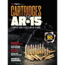 Cartridges of the Ar-15: A Complete Reference Guide to AR -15 and Ar-10 Ammo