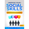Improve Your Social Skills: Discover how to Improve Your Conversations, Make new Friends and Stop Negative People
