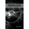 Imaginary Things: (Inside the Mind of a Schizophrenic) From Darkness...To Lunacy...To Light