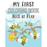 My First Coloring Book Bees at Play: Fun Insect Color Pages for 1-Year-Old