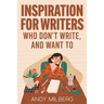 Inspiration for Writers Who Don't Write, and Want To