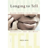 Longing to Tell: Black Women Talk about Sexuality and Intimacy
