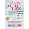 Every Little Thing: Small Breakthroughs, Big Mistakes, Endless Lessons