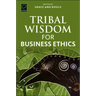 Tribal Wisdom for Business Ethics