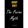Gout Diet the Purine Myth: The Food That Really Causes Gout