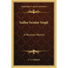 Sadhu Sundar Singh: A Personal Memoir