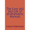 The Love and Sex Life of an Aromantic Asexual
