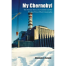 My Chernobyl: The Human Story of a Scientist and the Nuclear Power Plant Catastrophe