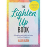 The Lighten Up Book: Affirmations and Insights to Inspire Health and Happiness (Birthday Funny Gift, for Fans of It's Ok If You're Not Ok)