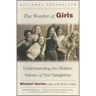 The Wonder of Girls: Understanding the Hidden Nature of Our Daughters