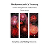 The Pyrotechnist's Treasury: A Guide to Making Fireworks and Pyrotechnics