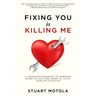 Fixing You is Killing Me: A Conscious Roadmap to Knowing When to Save and When to Leave Your Relationship