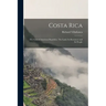 Costa Rica: the Gem of American Republics. The Land, Its Resources and Its People