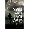 You Can't Have Me!