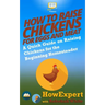 How to Raise Chickens for Eggs and Meat: A Quick Guide on Raising Chickens for the Beginning Homesteader