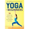 Yoga for Beginners: Simple Yoga Poses to Calm Your Mind and Strengthen Your Body