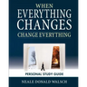 When Everything Changes, Change Everything: Workbook and Study Guide