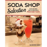 Soda Shop Salvation: Recipes and Stories from the Sweeter Side of Prohibition