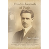 Frush's Journals of Faith: A RECORD OF EARLY 20th CENTURY PENTECOSTAL HISTORY ACCORDING TO EYEWITNESS, JAMES A. FRUSH (1877-1944)