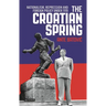 The Croatian Spring: Nationalism, Repression and Foreign Policy Under Tito