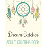 Dream Catcher Adult Coloring Book: A Fantastic Coloring Book of 50 unique Beautiful Detailed Dream Catchers with Stress Relieving