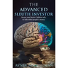 The Advanced Sleuth Investor: Access your brain's hidden info, to take other people's money