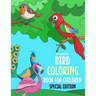 Bird Coloring Book For Children Special Edition: A Birds Coloring Book Kids Will Enjoy. Also Includes Some Animals Found Inside Our Insect Coloring Bo