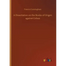 A Dissertation on the Books of Origen against Celsus
