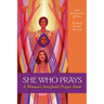 She Who Prays: A Woman's Interfaith Prayer Book