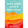 Make Every Move a Meditation: Mindful Movement for Mental Health, Well-Being, and Insight (Benefits of Exercise as Meditation)