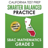 CALIFORNIA TEST PREP Smarter Balanced Practice SBAC Mathematics Grade 3: Covers the Common Core State Standards