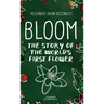 Bloom: The Story of the World's First Flower