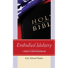 Embodied Idolatry: A Critique of Christian Nationalism