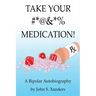 Take Your #*@&*% Medication!