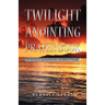 Twilight Anointing Prayer Book: Introduction to Spiritual Warfare and Biblical Principles