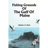 Fishing Grounds Of The Gulf Of Maine